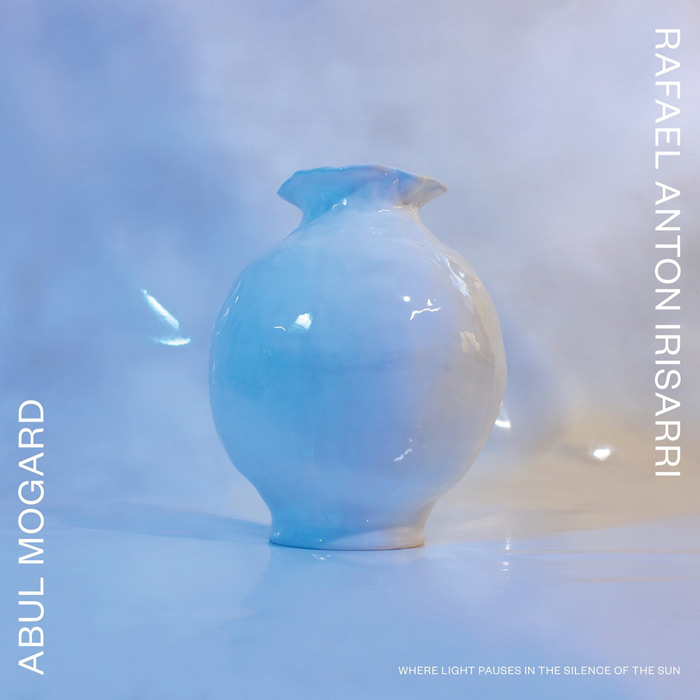 Abul Mogard & Rafael Anton Irisarri – Where Light Pauses in the Silence of the Sun